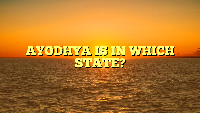 AYODHYA IS IN WHICH STATE?