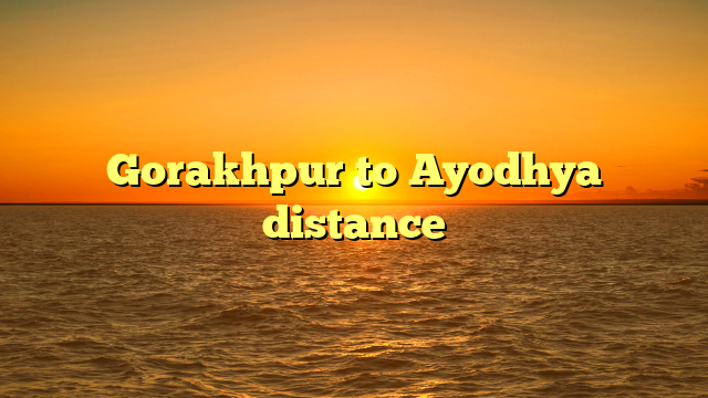 Gorakhpur to Ayodhya distance