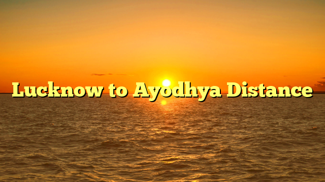Lucknow to Ayodhya Distance