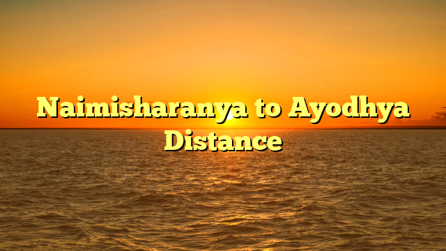 Naimisharanya to Ayodhya Distance