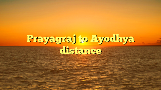 Prayagraj to Ayodhya distance