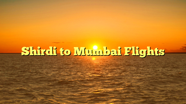 Shirdi to Mumbai Flights