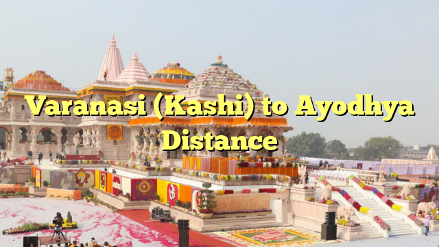Varanasi (Kashi) to Ayodhya Distance
