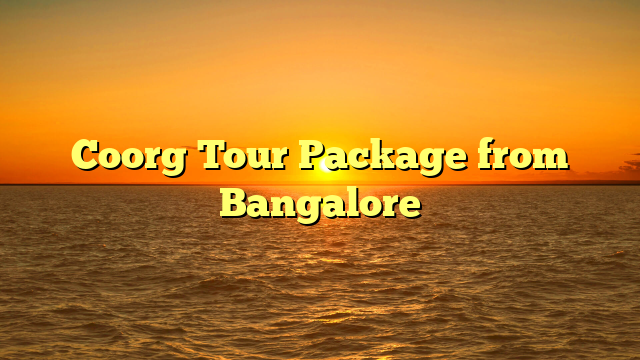Coorg Tour Package from Bangalore