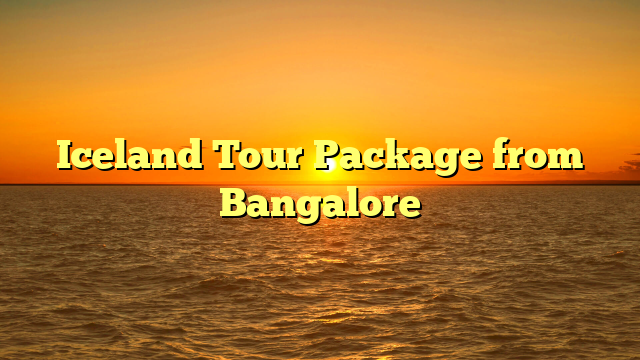 Iceland Tour Package from Bangalore