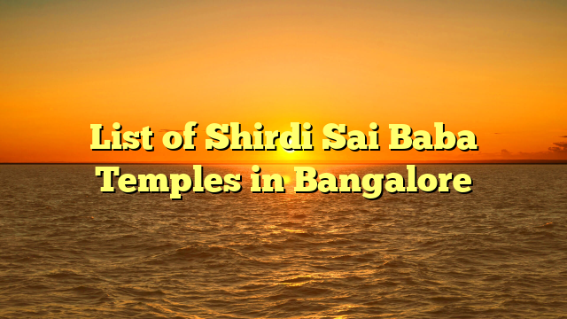 List of Shirdi Sai Baba Temples in Bangalore
