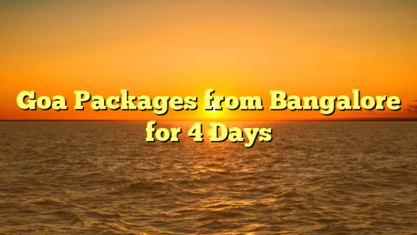 Goa Packages from Bangalore for 4 Days