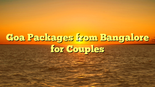 Goa Packages from Bangalore for Couples