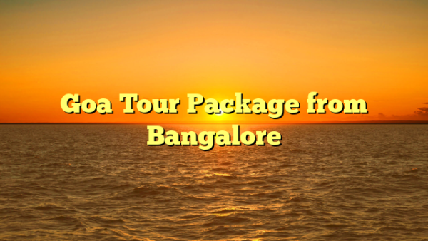 Goa Tour Package from Bangalore