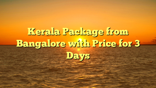 Kerala Package from Bangalore with Price for 3 Days