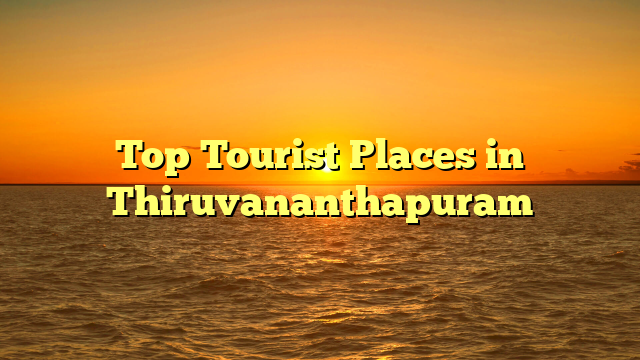 Top Tourist Places in Thiruvananthapuram