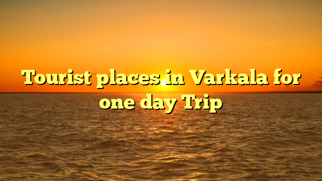 Tourist places in Varkala for one day Trip